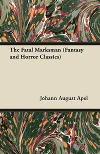 bokomslag The Fatal Marksman (Fantasy and Horror Classics)