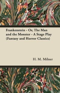 bokomslag Frankenstein - Or, The Man and the Monster - A Stage Play (Fantasy and Horror Classics)