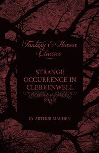 bokomslag Strange Occurrence in Clerkenwell (Fantasy and Horror Classics)