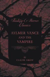 bokomslag Aylmer Vance and the Vampire (Fantasy and Horror Classics)