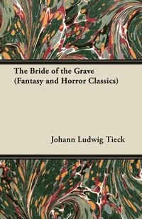 bokomslag The Bride of the Grave (Fantasy and Horror Classics)