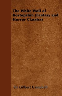 bokomslag The White Wolf of Kostopchin (Fantasy and Horror Classics)