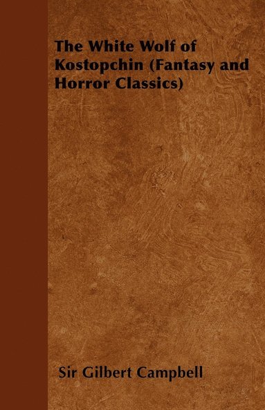 bokomslag The White Wolf of Kostopchin (Fantasy and Horror Classics)