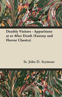 bokomslag Deathly Visitors - Apparitions at or After Death (Fantasy and Horror Classics)