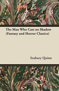 bokomslag The Man Who Cast No Shadow (Fantasy and Horror Classics)