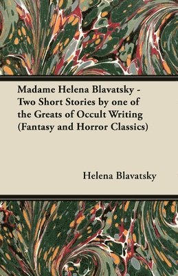 bokomslag Madame Helena Blavatsky - Two Short Stories by One of the Greats of Occult Writing (Fantasy and Horror Classics)