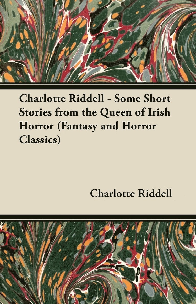 Charlotte Riddell - Some Short Stories from the Queen of Irish Horror (Fantasy and Horror Classics) 1