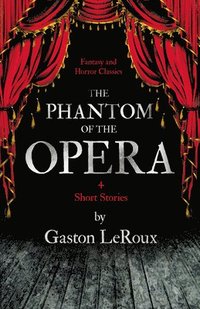 bokomslag The Phantom of the Opera - 4 Short Stories By Gaston Leroux (Fantasy and Horror Classics)