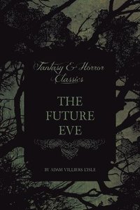 bokomslag The Future Eve (Fantasy and Horror Classics)