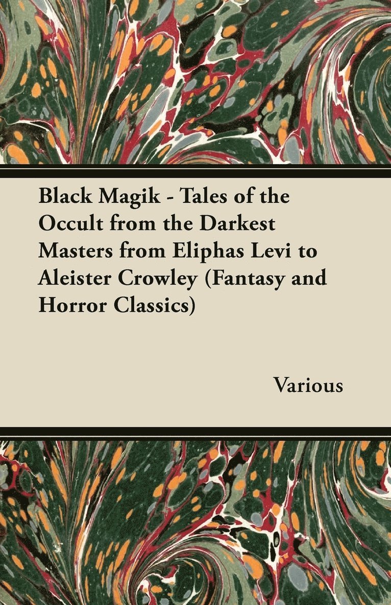 Black Magik - Tales of the Occult from the Darkest Masters from Eliphas Levi to Aleister Crowley (Fantasy and Horror Classics) 1