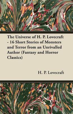 bokomslag The Universe of H. P. Lovecraft - 16 Short Stories of Monsters and Terror from an Unrivalled Author (Fantasy and Horror Classics)