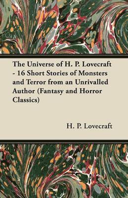 bokomslag The Universe of H. P. Lovecraft - 16 Short Stories of Monsters and Terror from an Unrivalled Author (Fantasy and Horror Classics)