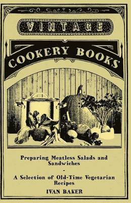 bokomslag Preparing Meatless Salads and Sandwiches - A Selection of Old-Time Vegetarian Recipes