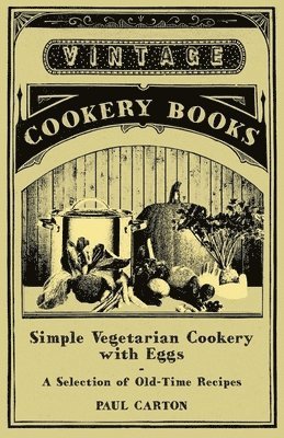 Paul Carton - Simple Vegetarian Cookery with Eggs - A Selection of Old-Time Recipes, Häftad