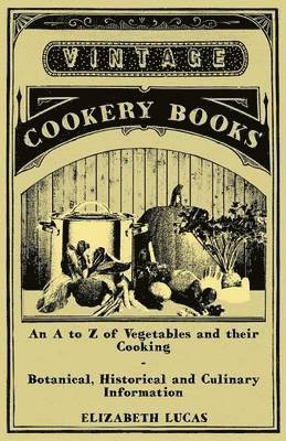 bokomslag An to Z of Vegetables and Their Cooking - Botanical, Historical and Culinary Information