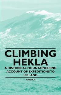 bokomslag Climbing Hekla - A Historical Mountaineering Account of Expeditions to Iceland