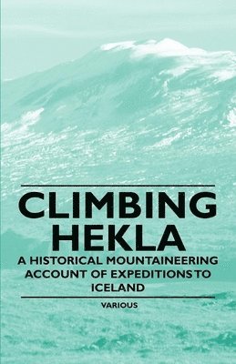 bokomslag Climbing Hekla - A Historical Mountaineering Account of Expeditions to Iceland