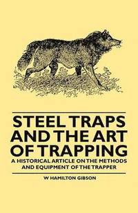 bokomslag Steel Traps and the Art of Trapping - A Historical Article on the Methods and Equipment of the Trapper