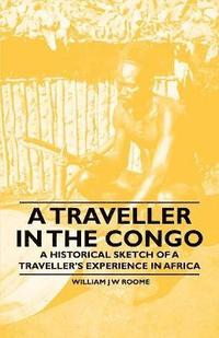 bokomslag A Traveller in the Congo - A Historical Sketch of a Traveller's Experience in Africa