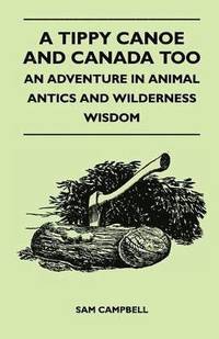bokomslag A Tippy Canoe and Canada Too - An Adventure in Animal Antics and Wilderness Wisdom