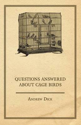 Andrew Dick - Questions Answered About Cage Birds, Häftad