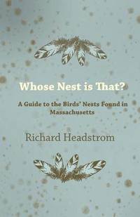 bokomslag Whose Nest is That - A Guide to the Birds' Nests Found in Massachusetts