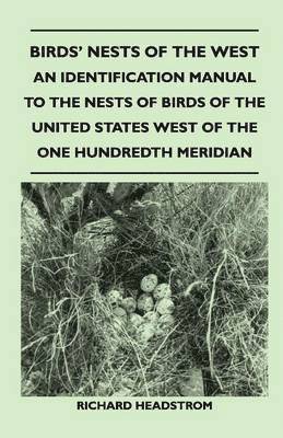 Birds' Nests of the West - An Identification Manual to the Nests of Birds of the United States West of the One Hundredth Meridian 1