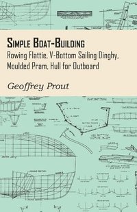bokomslag Simple Boat-Building - Rowing Flattie, V-Bottom Sailing Dinghy, Moulded Pram, Hull for Outboard