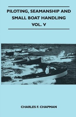 Charles F. Chapman - Piloting, Seamanship and Small Boat Handling - Vol. V, Häftad