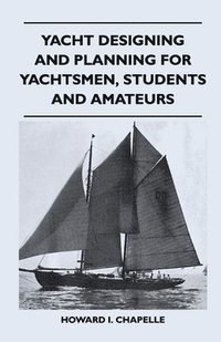 bokomslag Yacht Designing and Planning for Yachtsmen, Students and Amateurs