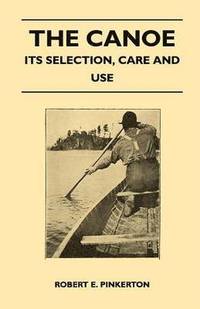 bokomslag The Canoe - Its Selection, Care and Use