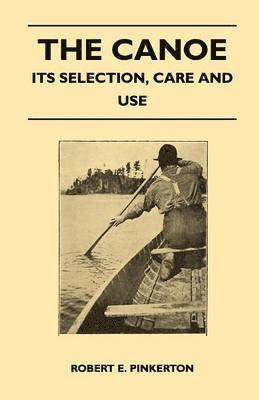 The Canoe - Its Selection, Care and Use 1