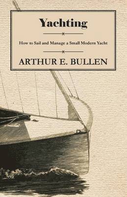 bokomslag Yachting - How to Sail and Manage a Small Modern Yacht