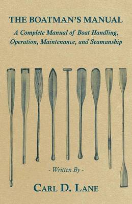 bokomslag The Boatman's Manual - A Complete Manual of Boat Handling, Operation, Maintenance, and Seamanship