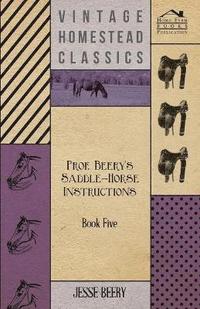 bokomslag Prof. Beery's Saddle-Horse Instructions - Book Five