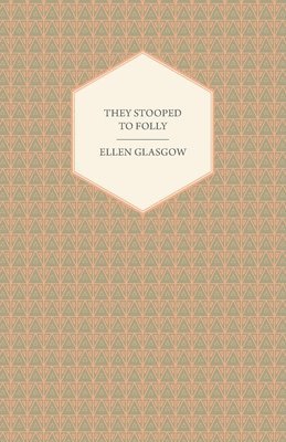Ellen Glasgow - They Stooped to Folly, Häftad