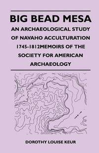 bokomslag Big Bead Mesa - An Archaeological Study of Navaho Acculturation 1745-1812Memoirs of the Society for American Archaeology
