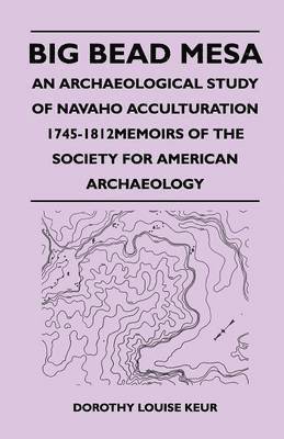 Big Bead Mesa - An Archaeological Study of Navaho Acculturation 1745-1812Memoirs of the Society for American Archaeology 1