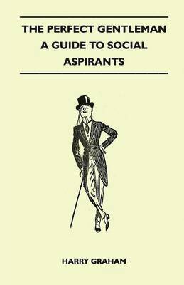 Harry Graham - Perfect Gentleman - A Guide to Social Aspirants, Häftad