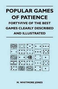 bokomslag Popular Games of Patience - Forty-Five of the Best Games Clearly Described and Illustrated