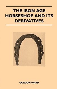 bokomslag The Iron Age Horseshoe and Its Derivatives