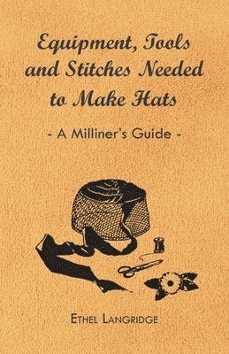 Equipment, Tools and Stitches Needed to Make Hats - A Milliner's Guide 1