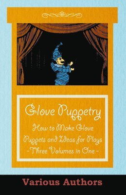Glove Puppetry - How to Make Glove Puppets and Ideas for Plays - Three Volumes in One 1