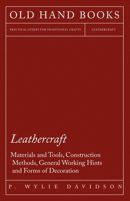 bokomslag Leathercraft - Materials and Tools, Construction Methods, General Working Hints and Forms of Decoration