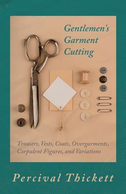 Gentlemen's Garment Cutting - Trousers, Vests, Coats, Overgarments, Corpulent Figures, and Variations 1