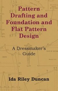 bokomslag Pattern Drafting and Foundation and Flat Pattern Design - A Dressmaker's Guide