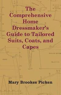 bokomslag The Comprehensive Home Dressmaker's Guide to Tailored Suits, Coats, and Capes