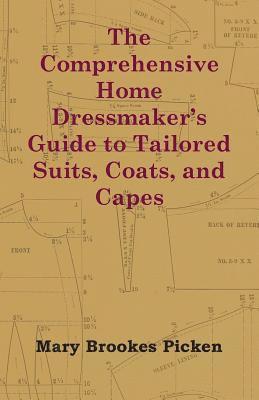 The Comprehensive Home Dressmaker's Guide to Tailored Suits, Coats, and Capes 1