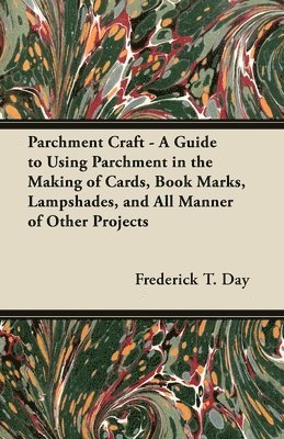 bokomslag Parchment Craft - A Guide to Using Parchment in the Making of Cards, Book Marks, Lampshades, and All Manner of Other Projects
