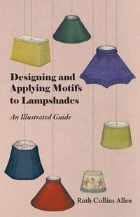 bokomslag Designing and Applying Motifs to Lampshades - An Illustrated Guide